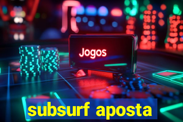 subsurf aposta